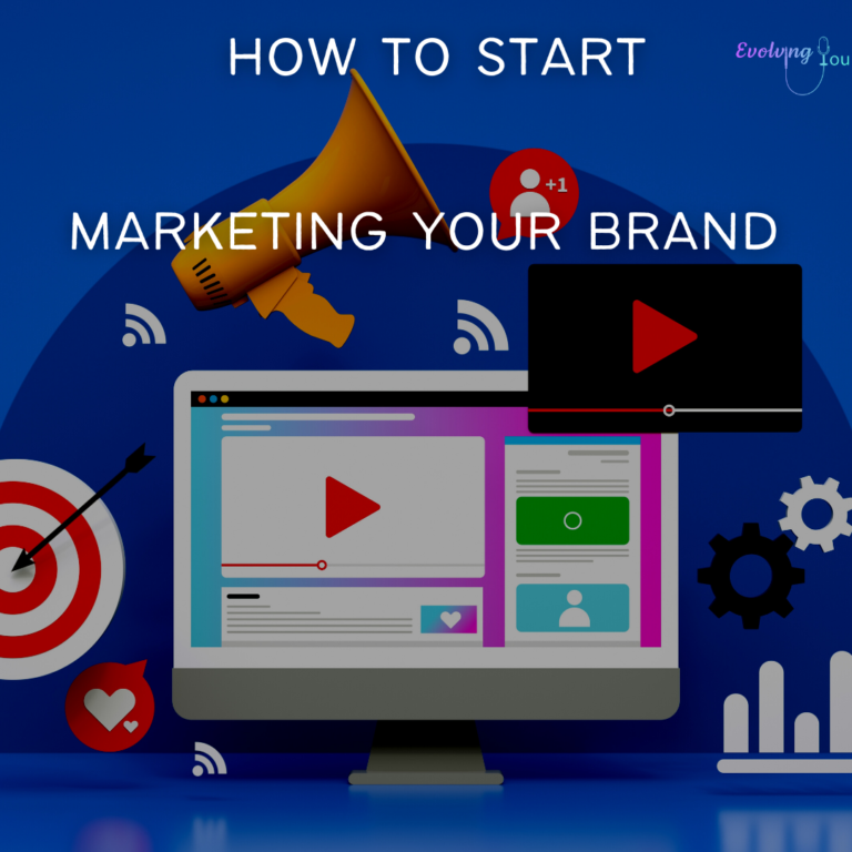 Evolving You: How to start Marketing your brand