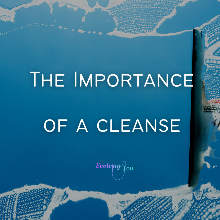 Evolving You: The Importance of a Cleanse