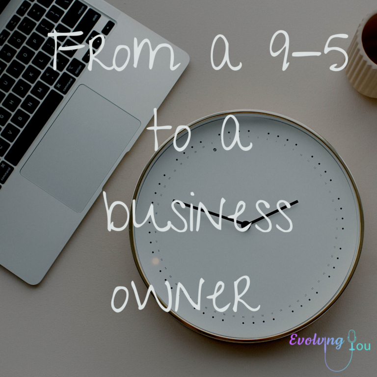 Evolving You: From a 9-5 to a business owner