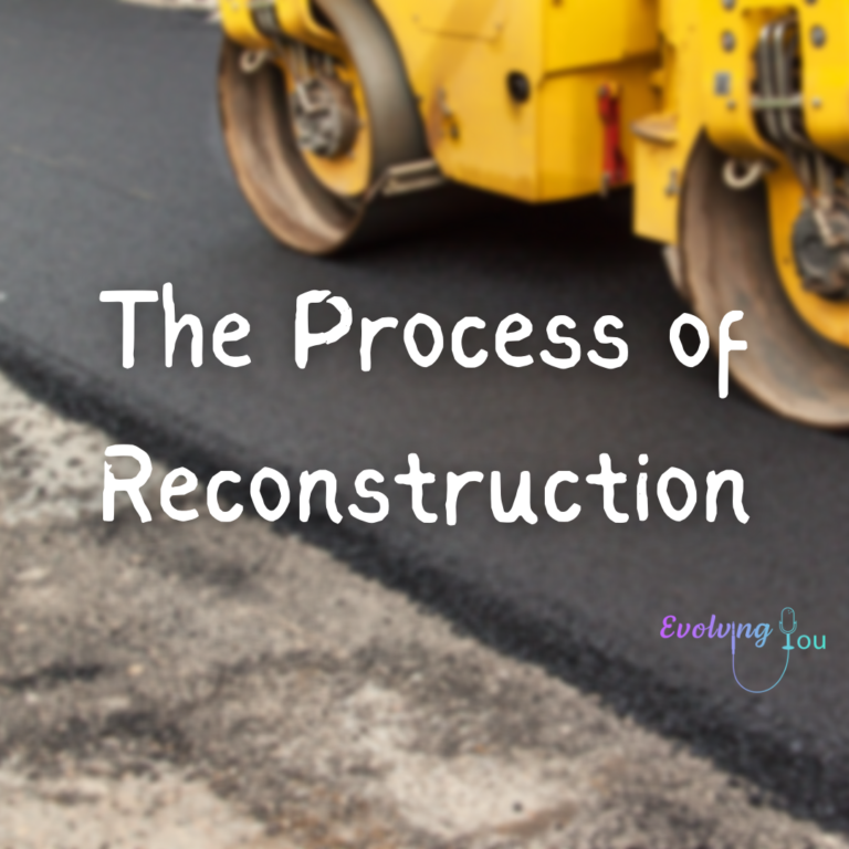 Evolving You: The Process of Reconstruction